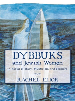 cover image of Dybbuks and Jewish Women in Social History, Mysticism and Folklore